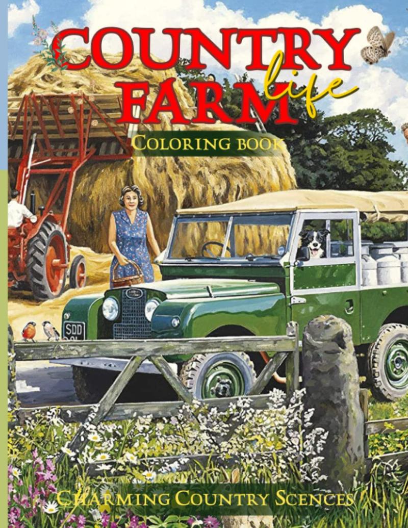 Country Farm Life Coloring Book: Beautiful And Cozy Landscapes Coloring Pages Special Gift For Grown Ups Fun & Relaxation